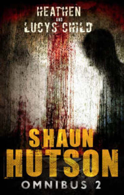 Cover for Shaun Hutson · Shaun Hutson Omnibus: &quot;Heathen&quot; and &quot;Lucy's Child&quot; (Paperback Book) (2019)