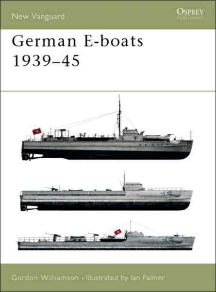 German E-boats 1939-45 - New Vanguard - Gordon Williamson - Książki - Bloomsbury Publishing PLC - 9781841764450 - 18 września 2002