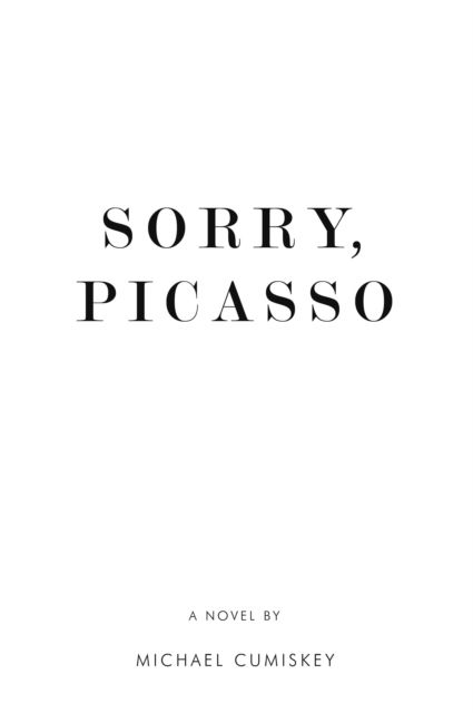 Cover for Michael Cumiskey · Sorry, Picasso (Paperback Book) (2014)