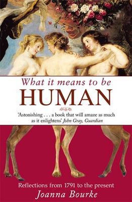 What It Means To Be Human: Reflections from 1791 to the present - Professor Joanna Bourke - Books - Little, Brown Book Group - 9781844086450 - March 1, 2013