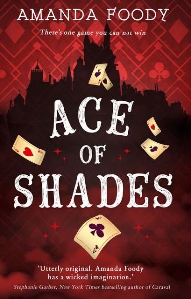 Ace Of Shades - The Shadow Game series - Amanda Foody - Livros - HarperCollins Publishers - 9781848455450 - 17 de maio de 2018