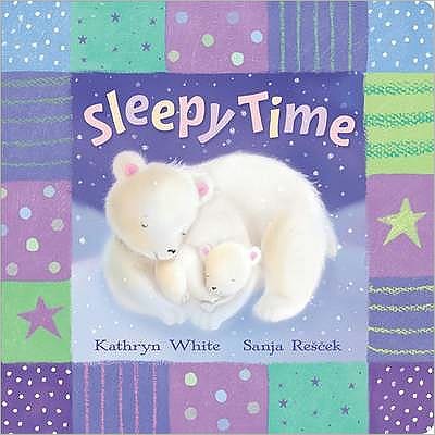 Sleepy Time - Kathryn White - Kirjat - Little Tiger Press Group - 9781848570450 - lauantai 1. elokuuta 2009