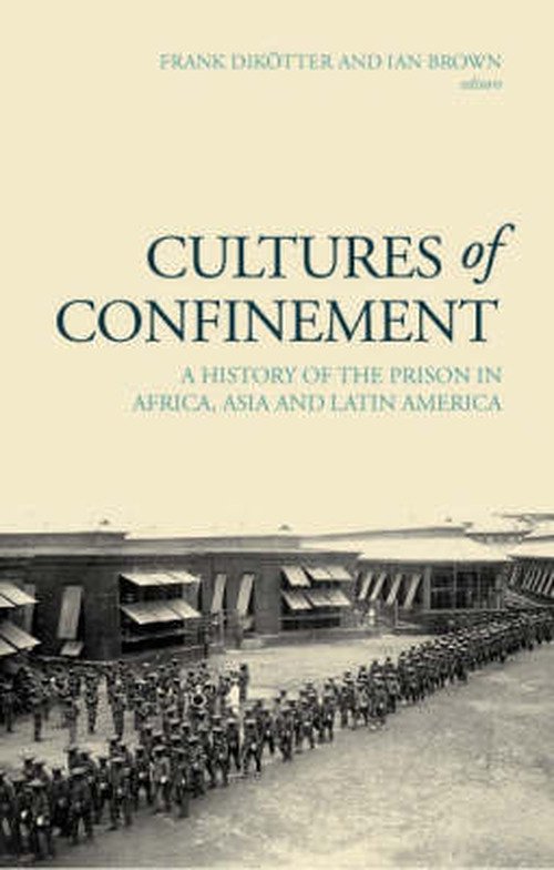 Cover for Dikotter · Cultures of Confinement: A History of the Prison in Africa, Asia and Latin America (Hardcover Book) (2007)