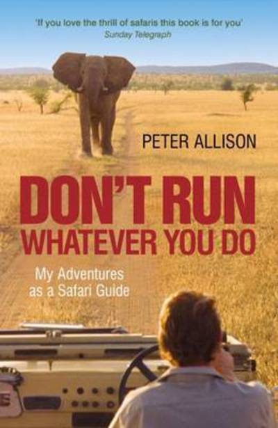 Cover for Peter Allison · DON'T RUN, Whatever You Do: My Adventures as a Safari Guide (Paperback Book) (2016)