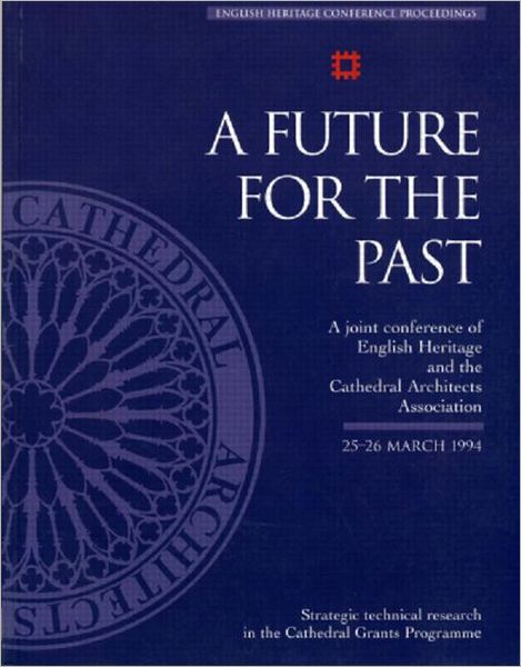 Cover for English Heritage · A Future for the Past: A Joint Conference of English Heritage and the Cathedral Architects Association 25-26 March 1994 (Paperback Book) (1996)