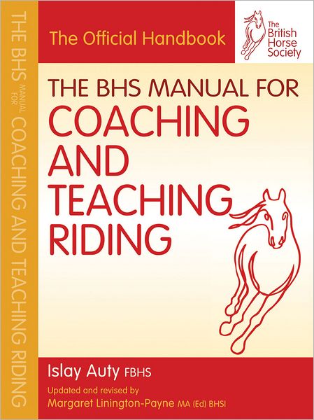 Cover for Auty, Islay (Former Chief Selector for British Dressage, Fellow of the British Horse Society) · BHS Manual for Coaching and Teaching Riding - BHS Official Handbook (Paperback Book) (2011)