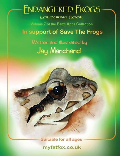 Endangered Frogs Colouring Book: Volume 7 of the Earth Apps Collection - Jay Manchand - Kirjat - My Fat Fox - 9781905747450 - maanantai 30. maaliskuuta 2015