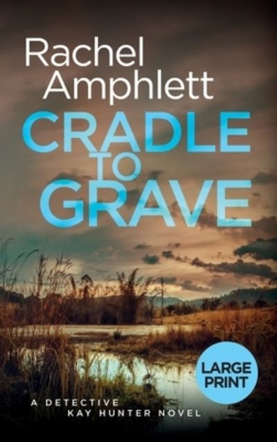 Cover for Rachel Amphlett · Cradle to Grave: A Detective Kay Hunter murder mystery - Detective Kay Hunter (Hardcover Book) [Large type / large print edition] (2020)