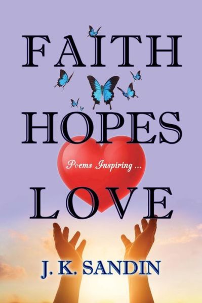 Cover for James J K Sandin · Faith Hopes Love : Poems Inspiring ... (Paperback Book) (2018)