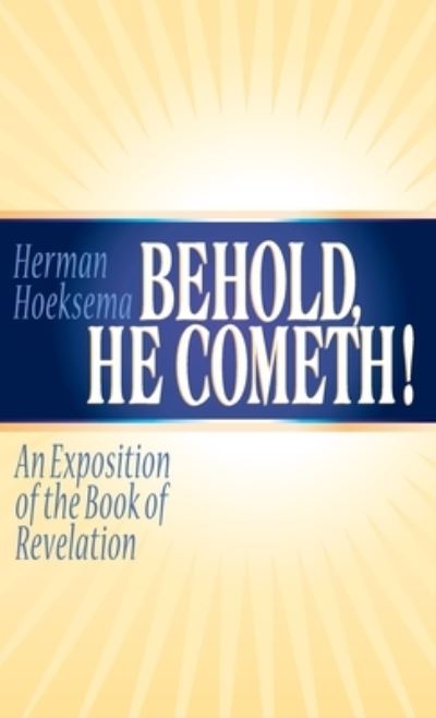 Cover for Herman Hoeksema · Behold, He Cometh: An Exposition of the Book of Revelation (Hardcover Book) (2019)