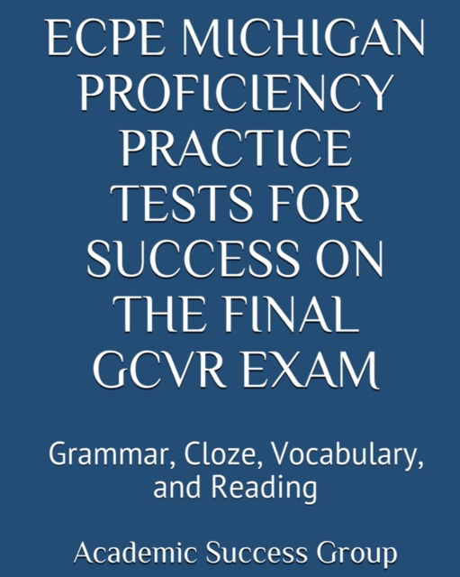 ECPE Michigan Proficiency Practice Tests for Success on the Final GCVR Exam - Academic Success Group - Books - Exam Sam Study AIDS and Media - 9781949282450 - August 27, 2019