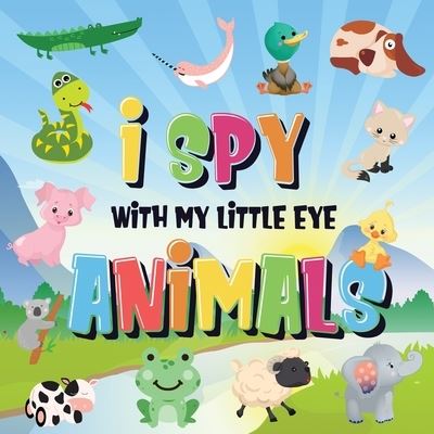 Cover for Pamparam Kids Books · I Spy With My Little Eye - Animals: Can You Spot the Animal That Starts With...? A Really Fun Search and Find Game for Kids 2-4! (Taschenbuch) (2020)