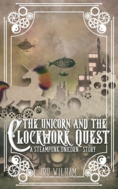 Cover for Lou Wilham · Unicorn and the Clockwork Quest (N/A) (2021)