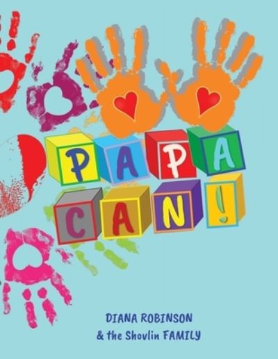 Papa Can! - Diana Robinson - Boeken - Transformed Publishing - 9781953241450 - 6 juli 2023