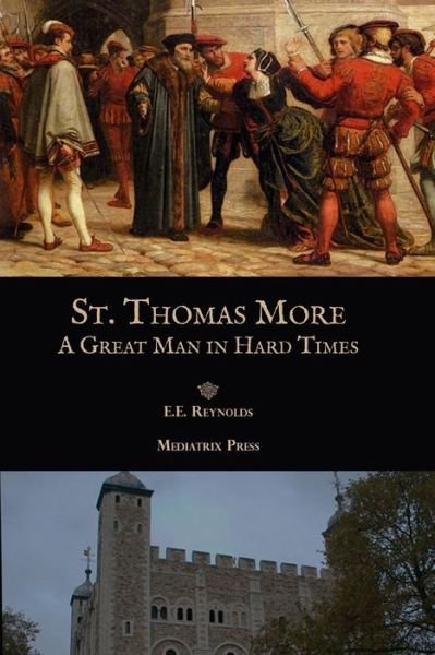 E E Reynolds · St. Thomas More: A Great Man in Hard Times (Paperback Book) (2017)