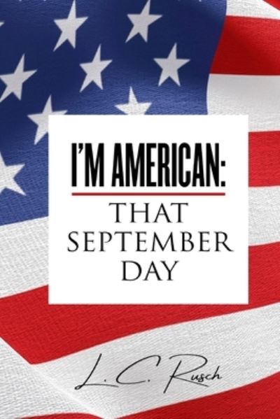 I'm American - L. C. Rusch - Boeken - Defiance Press & Publishing, LLC - 9781955937450 - 6 september 2022