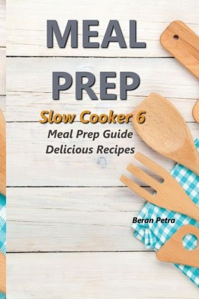 Cover for Beran Petra · Meal Prep - Slow Cooker 6 (Paperback Book) (2017)