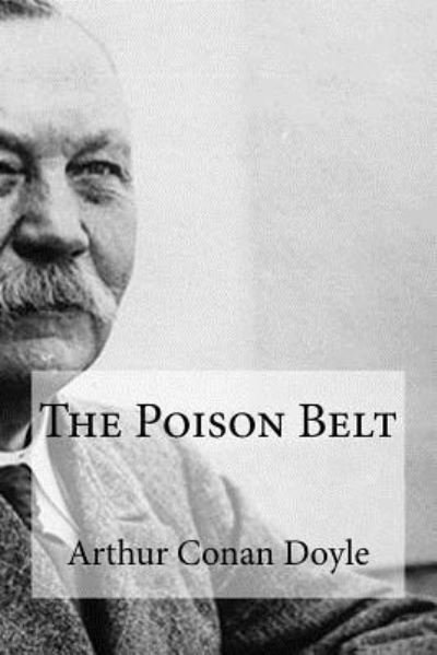 The Poison Belt - Sir Arthur Conan Doyle - Bøker - Createspace Independent Publishing Platf - 9781974284450 - 5. august 2017