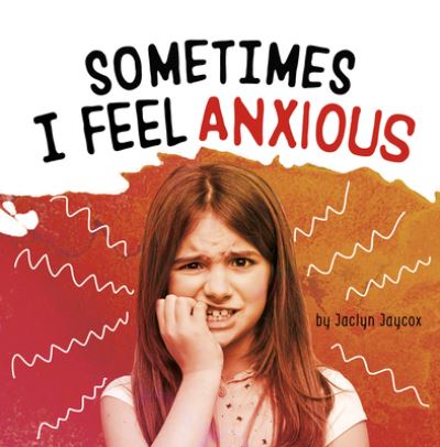 Cover for Jaclyn Jaycox · Sometimes I Feel Anxious (Book) (2020)