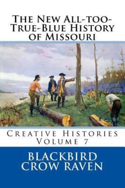 Cover for Blackbird Crow Raven · The New All-Too-True-Blue History of Missouri (Paperback Book) (2017)