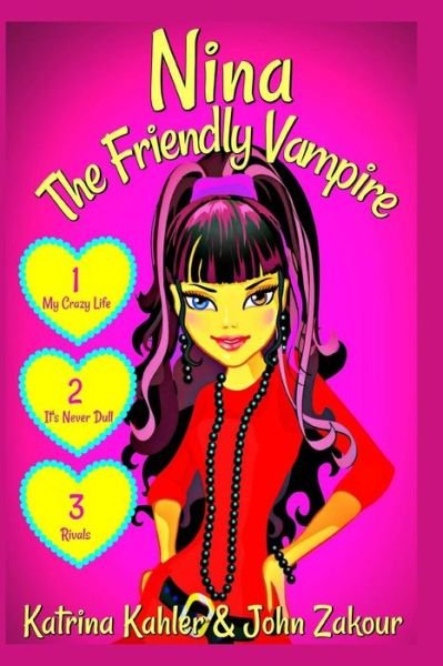 Cover for John Zakour · NINA The Friendly Vampire: Part 1: My Crazy Life, It's Never Dull, &amp; Rivals - 3 Exciting Stories! Books for Girls aged 9-12 - Nina the Friendly Vampire (Paperback Bog) (2018)
