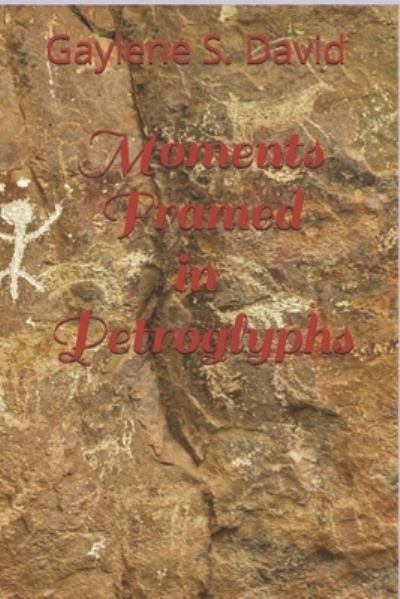 Cover for Ms Gaylene S David · Moments Framed in Petroglyphs (Paperback Bog) (2018)
