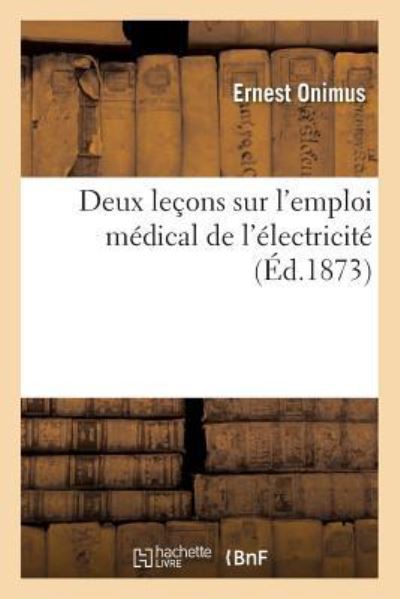 Cover for Ernest Onimus · Deux Lecons Sur l'Emploi Medical de l'Electricite (Paperback Book) (2017)