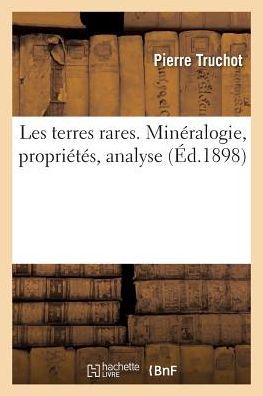 Cover for Pierre Truchot · Les Terres Rares. Mineralogie, Proprietes, Analyse (Paperback Book) (2017)