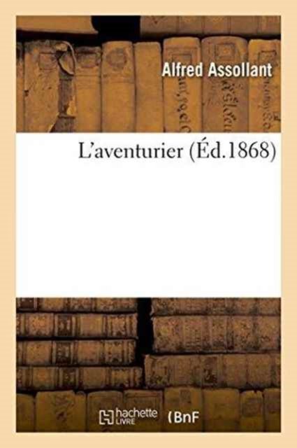 Cover for Alfred Assollant · L'Aventurier (Taschenbuch) (2016)