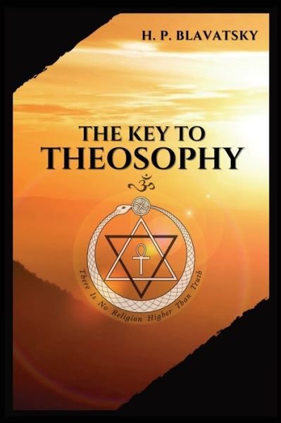 Cover for H P Blavatsky · The Key to THEOSOPHY: Being a clear exposition, in the form of question and answer, of the Ethics, Science, and Philosophy, for the study of which the Theosophical Society has been founded with a copious glossary of general theosophical terms. (Taschenbuch) (2020)