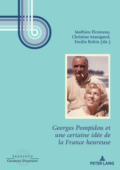 Cover for Georges Pompidou Et Une Certaine Idee de la France Heureuse - Georges Pompidou - Etudes (Paperback Book) (2018)