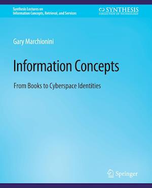 Cover for Gary Marchionini · Information Concepts: From Books to Cyberspace Identities - Synthesis Lectures on Information Concepts, Retrieval, and Services (Paperback Book) (2010)