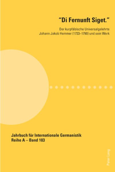 Cover for Di Fernunft Siget.; Der kurpfalzische Universalgelehrte Johann Jakob Hemmer (1733-1790) und sein Werk - Jahrbuch Fuer Internationale Germanistik - Reihe a (Paperback Book) (2010)