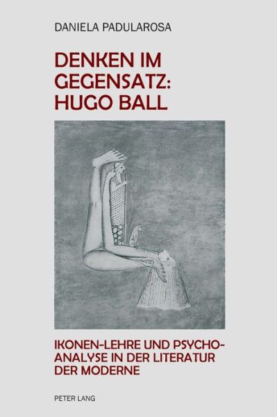 Cover for Daniela Paola Padularosa · Denken Im Gegensatz: Hugo Ball: Ikonen-Lehre Und Psychoanalyse in Der Literatur Der Moderne (Paperback Book) (2016)