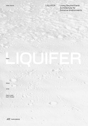 LIQUIFER. Living Beyond Earth: Architecture for Extreme Environments - Jennifer Cunningham - Books - Park Books - 9783038603450 - December 29, 2023
