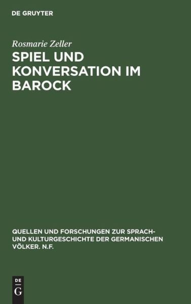 Spiel und Konversation im Barock - Rosmarie Zeller - Bøger - de Gruyter - 9783110042450 - 1974