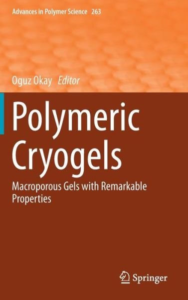 Cover for Oguz Okay · Polymeric Cryogels: Macroporous Gels with Remarkable Properties - Advances in Polymer Science (Hardcover Book) [2014 edition] (2014)