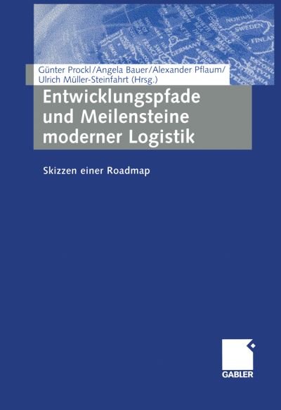 Cover for G Nter Prockl · Entwicklungspfade und Meilensteine Moderner Logistik (Taschenbuch) [Softcover reprint of the original 1st ed. 2004 edition] (2012)