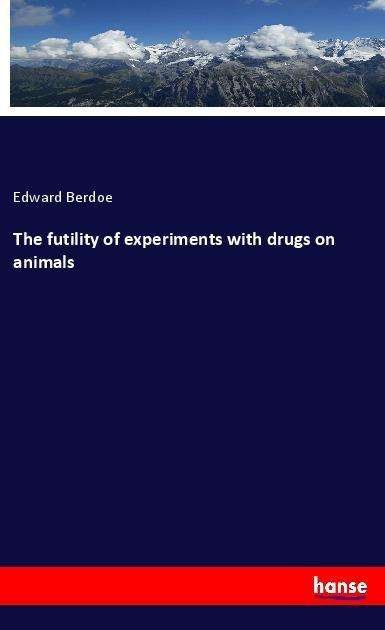 Cover for Berdoe · The futility of experiments with (Book)