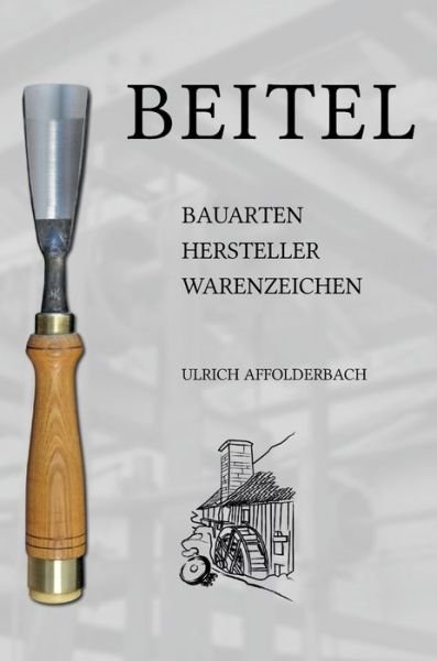 Cover for Ulrich Affolderbach · Beitel - Bauarten, Hersteller, Warenzeichen (Inbunden Bok) (2021)