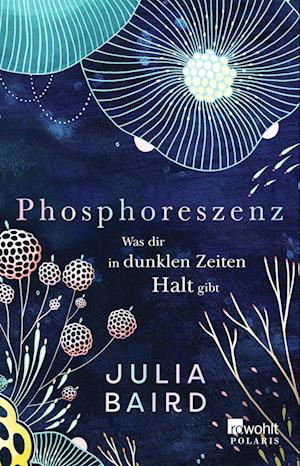 Phosphoreszenz - Was dir in dunklen Zeiten Halt gibt - Julia Baird - Livros - Rowohlt Taschenbuch - 9783499008450 - 12 de abril de 2022