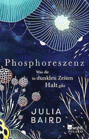 Cover for Julia Baird · Phosphoreszenz - Was dir in dunklen Zeiten Halt gibt (Paperback Bog) (2022)