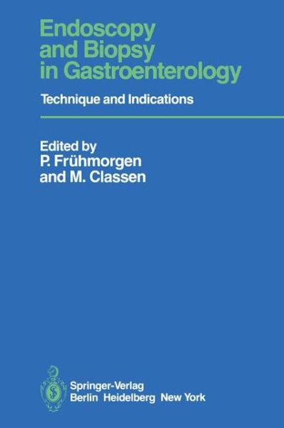 Endoscopy and Biopsy in Gastroenterology: Technique and Indications - Peter Fruhmorgen - Bücher - Springer-Verlag Berlin and Heidelberg Gm - 9783540096450 - 1. Juli 1980