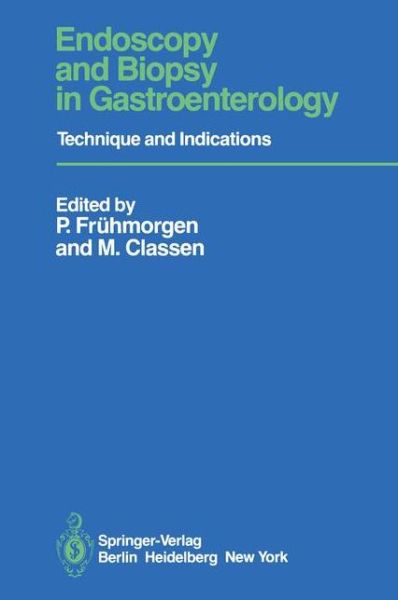 Endoscopy and Biopsy in Gastroenterology: Technique and Indications - Peter Fruhmorgen - Books - Springer-Verlag Berlin and Heidelberg Gm - 9783540096450 - July 1, 1980