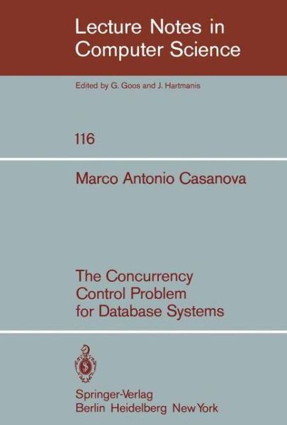 The Concurrency Control Problem for Database Systems - Lecture Notes in Computer Science - M. A. Casanova - Books - Springer-Verlag Berlin and Heidelberg Gm - 9783540108450 - July 1, 1981
