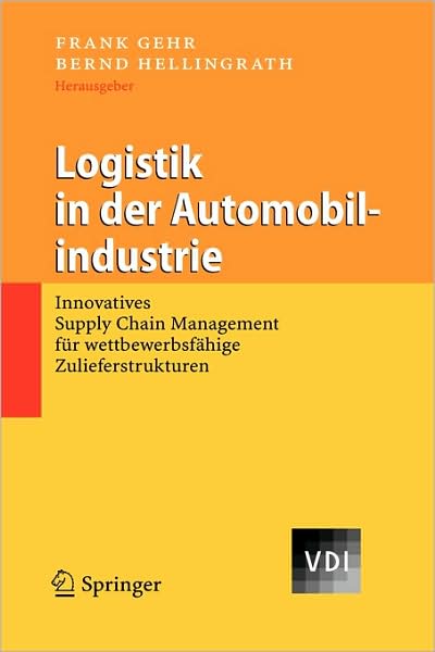Cover for Bernd Hellingrath · Logistik in Der Automobilindustrie: Innovatives Supply Chain Management Fur Wettbewerbsfahige Zulieferstrukturen - VDI-Buch (Hardcover Book) [2007 edition] (2006)