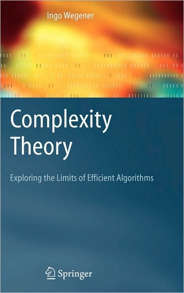 Cover for Ingo Wegener · Complexity Theory: Exploring the Limits of Efficient Algorithms (Hardcover Book) [2005 edition] (2005)