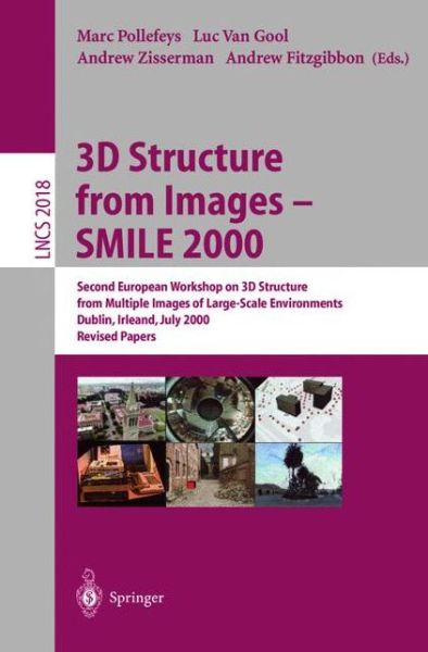 Cover for M Pollefeys · 3D Structure from Images - Smile 2000: Second European Workshop on 3D Structure from Multiple Images of Large-scale Environments Dublin, Ireland, July 12, 2000, Revised Papers - Lecture Notes in Computer Science (Paperback Book) (2001)