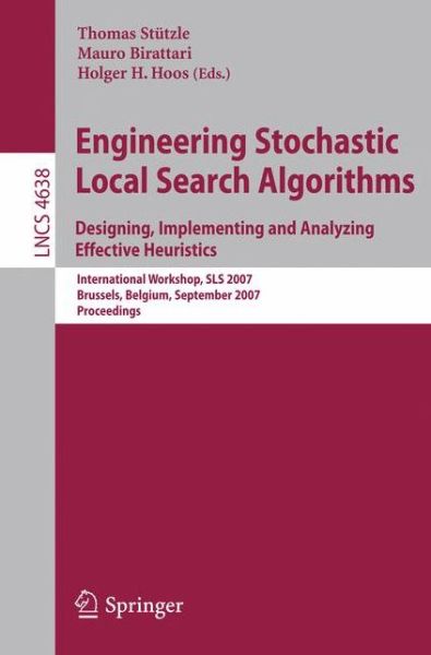 Engineering Stochastic Local Search Algorithms. Designing, Implementing and Analyzing Effective Heuristics: International Workshop, Sls 2007, Brussels, Belgium, September 6-8, 2007, Proceedings - Lecture Notes in Computer Science / Theoretical Computer Sc - Thomas Stutzle - Bøger - Springer-Verlag Berlin and Heidelberg Gm - 9783540744450 - 28. august 2007