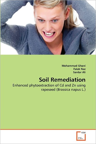 Cover for Sardar Ali · Soil Remediation: Enhanced Phytoextraction of CD and Zn Using Rapeseed (Brassica Napus L.) (Paperback Book) (2011)